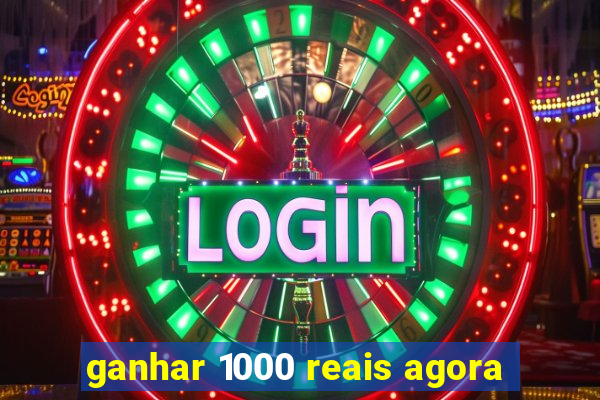 ganhar 1000 reais agora